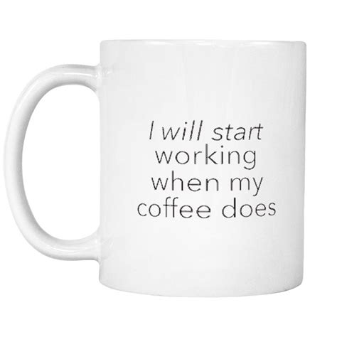 I Will Start Working When My Coffee Does Mug Mugs Clever Coffee