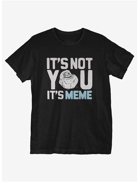 It S Not You It S Meme T Shirt Black Hot Topic