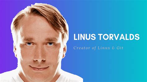 20 Facts About Linus Torvalds The Creator Of Linux And Git