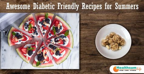 Webmd explains how to plan meals that are tasty and low in fats, sugars, and who says that having diabetes means you can't still whip up delicious, homemade food? Awesome Diabetic Friendly Recipes for Summers | Diabetic ...