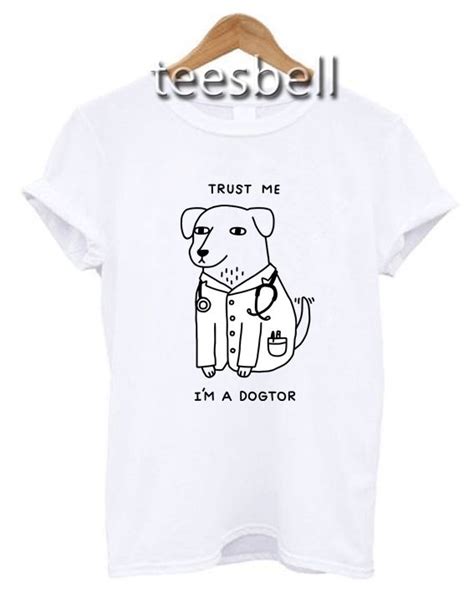 Tshirt Trust Me Im Dogtor T Shirt Shirts For Teens Graphic Shirts