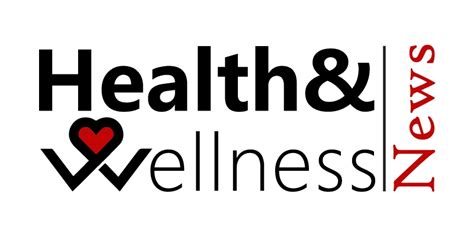 Health And Wellness News Health And Wellness News