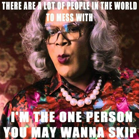 Madea Humor Madea Funny Quotes Funny Relatable Quotes Sarcastic