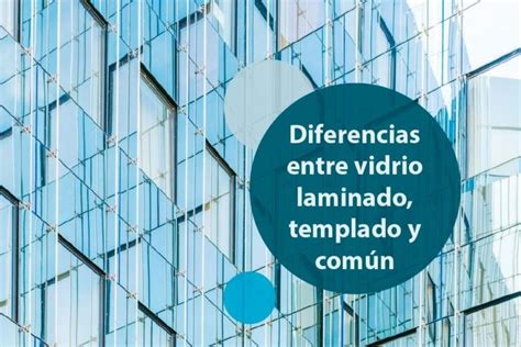 Diferencias entre Vidrio Templado Laminado y Común