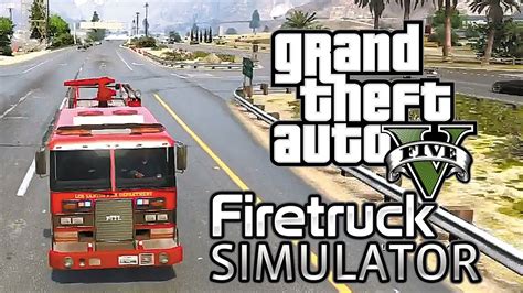Gta 5 Firetruck Simulator Grand Theft Auto 5 Gameplay Youtube