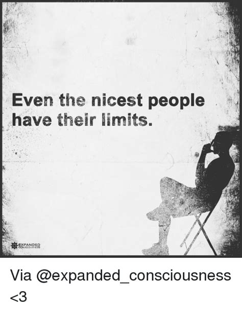 Even The Nicest People Have Their Limits Expanded Consciousness Via