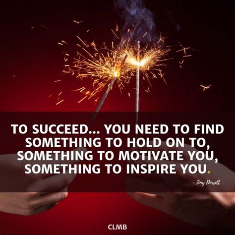 To Succeed You Need To Find Something To Hold On To Something To
