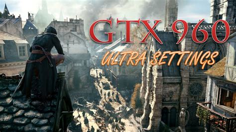 Assassin S Creed Unity GTX 960 I5 4590 Ultra Settings YouTube