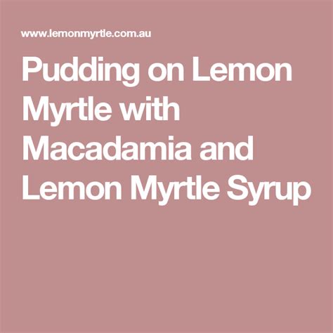 Pudding On Lemon Myrtle With Macadamia And Lemon Myrtle Syrup Lemon