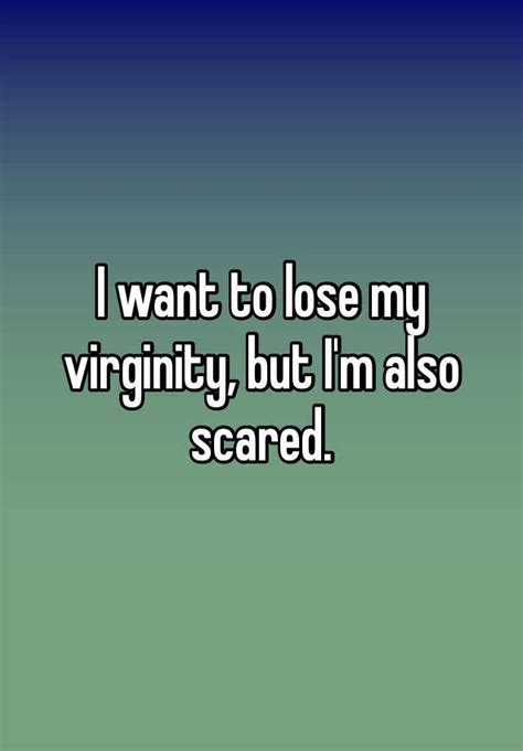 i want to lose my virginity but i m also scared
