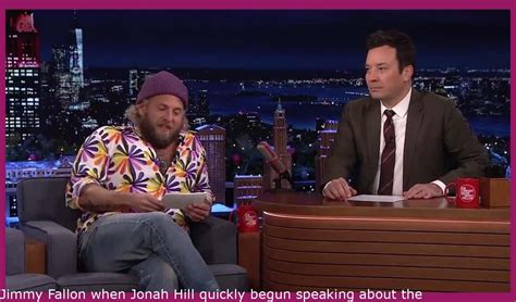 Funny Hilarious Jimmy Fallon When Jonah Hill Quickly Begun Speaking About The Local Climate