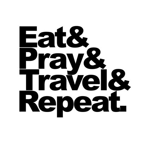 Eat Pray Travel Repeat