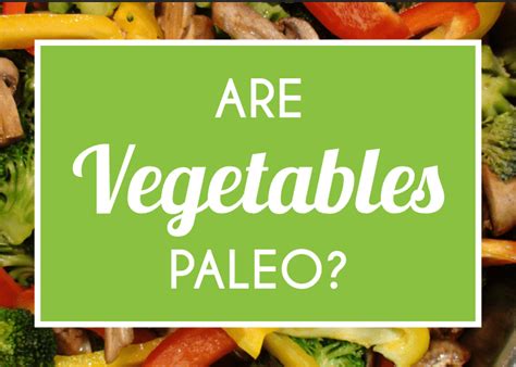 Are Vegetables Paleo Ultimate Paleo Guide