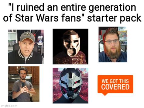 I Ruined An Entire Generation Of Star Wars Fans Starter Pack 9gag