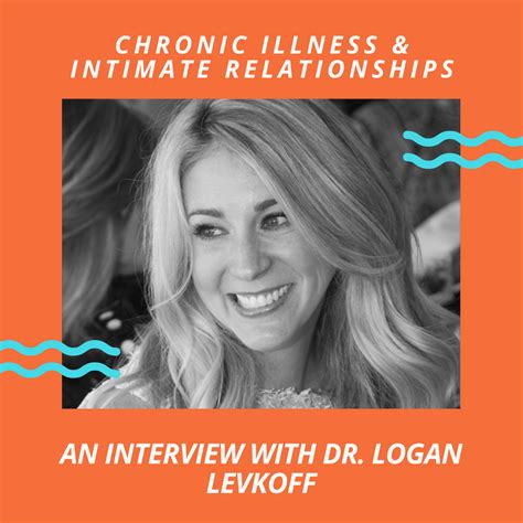 Chronic Illness And Intimate Relationships An Interview With Dr Logan Levkoff Chronic Sex