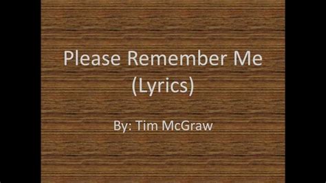 Please Remember Me Lyrics By Tim Mcgraw Youtube