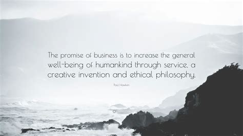Paul Hawken Quote “the Promise Of Business Is To Increase The General