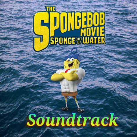 Sponge Out Of Water Soundtrack Spongebob Squarepants Soundtrack