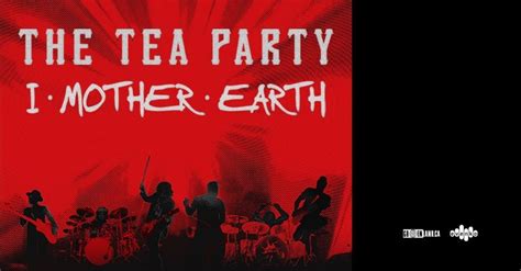 The Tea Party And I Mother Earth Mtelus Mtelus Montreal October 22