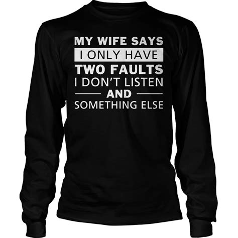 My Wife Says I Only Have Two Faults I Don't Listen T-Shirt - Premium