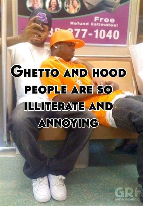 Ghetto And Hood People Are So Illiterate And Annoying
