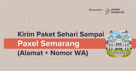 Alamat Paxel Semarang Untuk Kirim Paket Jam Buka Nomor WA