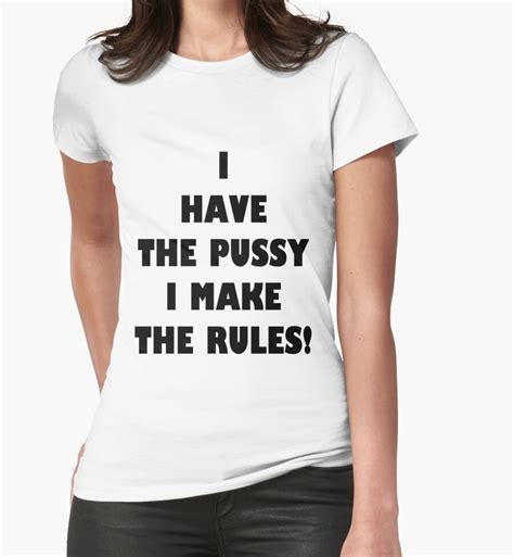 I Have The Pussy I Make The Rules T Shirts And Hoodies By Funkybreak