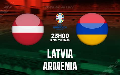 nhận định bóng đá latvia vs armenia vòng loại euro 2024