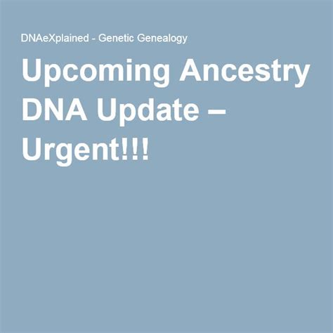 Upcoming Ancestry Dna Update Urgent Ancestry Dna Ancestry