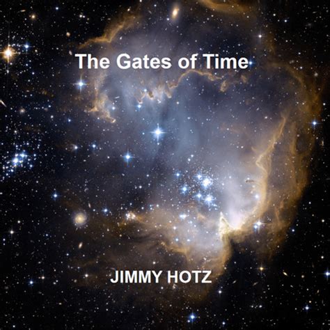 Jimmy Hotz The Gates Of Time 2007 Jimmy Hotz The Gates Of Time