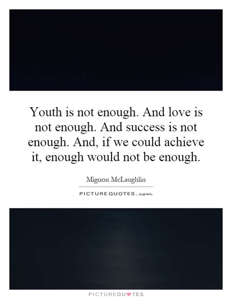 I will keep on loving you until eternity comes to make me love you more. Quotes Love Is Not Enough. QuotesGram