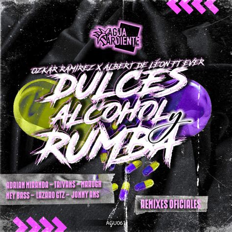Dulces Alcohol Y Rumba Remixes Oficiales Single By Ozkar Ramirez Albert De León Ever