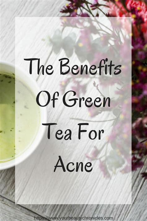 The Benefits Of Green Tea For Acne Your Beauty Chronicles Home