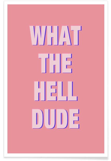 What The Hell Dude Poster Juniqe