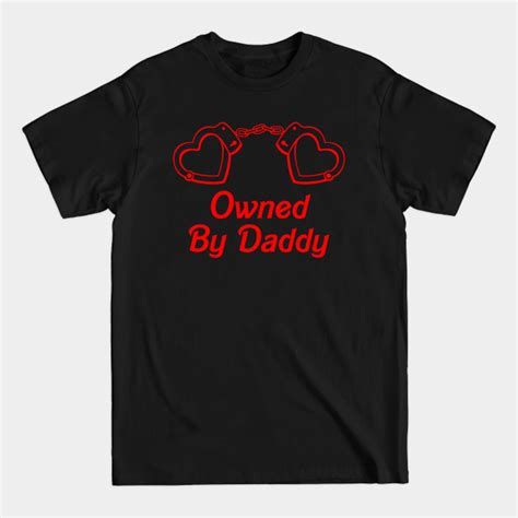 Owned By Daddy Yes Daddy Ddlg Dom Sub T Shirt