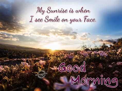 My Sunrise Is When I See Smile On Your Face Good Morning