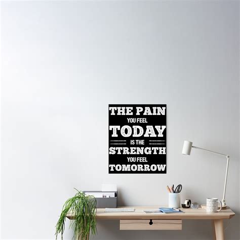 The Pain You Feel Today Is The Strength You Feel Tomorrow Poster For