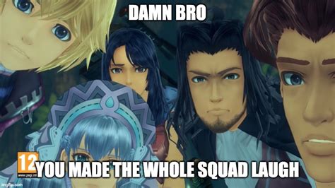 Damn Bro You Got The Whole Squad Laughing Xenoblade Edition Imgflip
