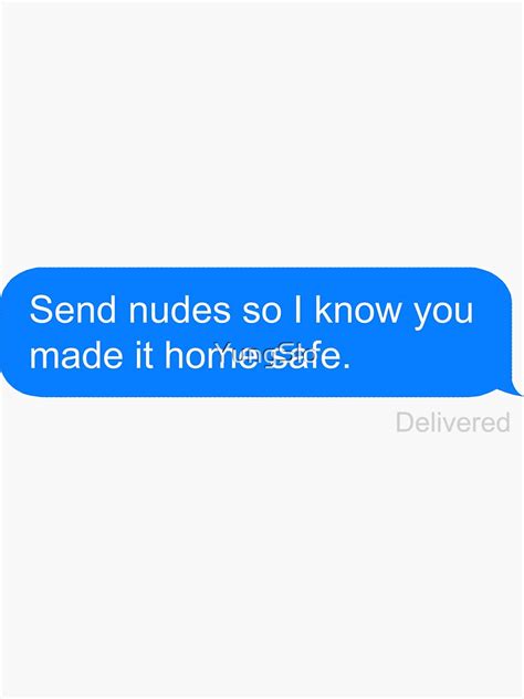 Send Nudes So I Know You Made It Home Safe Sticker For Sale By