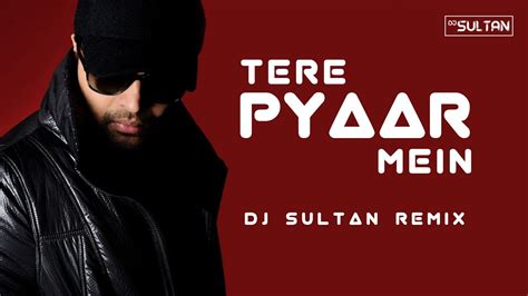 Tere Pyaar Mein Remix Himesh Reshammiya Dj Sultan Terre Pyaar Mein Dj Remix Melodies
