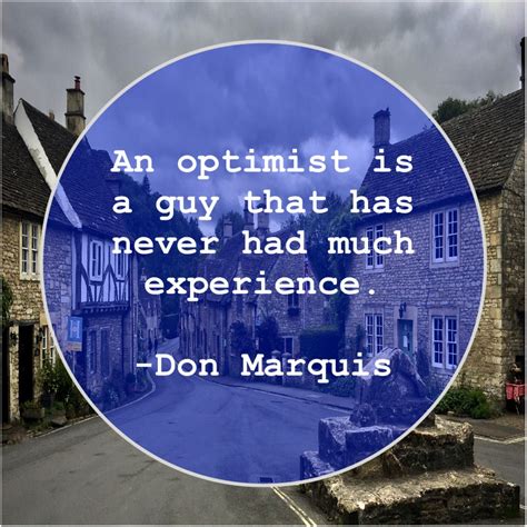 Don Marquis An Optimist Is A Guy Randall Jarrell Lisa Scottoline