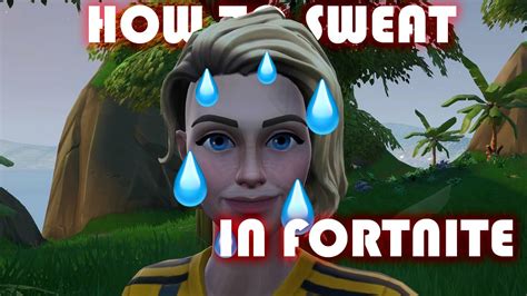 How To Sweat In Fortnite Battle Royale Youtube