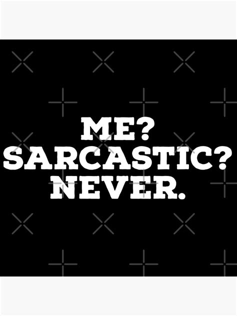 Me Sarcastic Never Funny Quotes Poster For Sale By Upbeast999