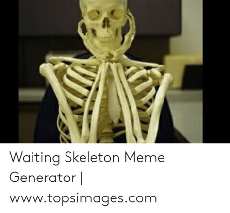 Waiting Skeleton Meme Generator Topsimagescom Meme On Meme