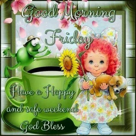 Good Morning Friday Have A Happy And Safe Weekend God Bless Pictures