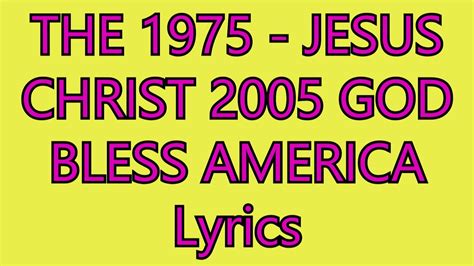 The 1975 Jesus Christ 2005 God Bless America Lyrics Youtube
