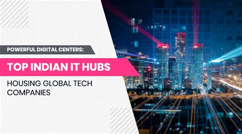 Powerful Digital Centers Top Indian It Hubs Housing Global Tech Companies