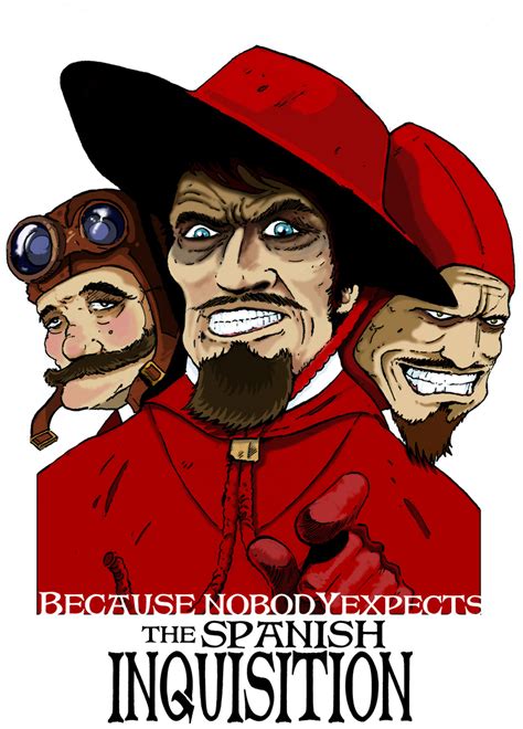 Because Nobody Expects The Spanish Inquisition