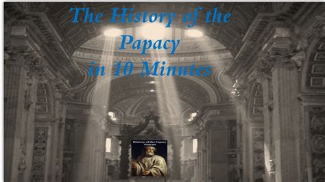 Introduction To The History Of The Papacy In 10 Minutes Youtube