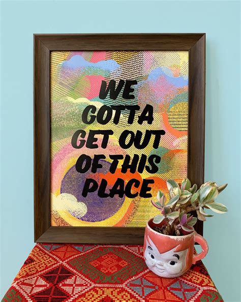 We Gotta Get Out Of This Place 11 X 14 Print Etsy